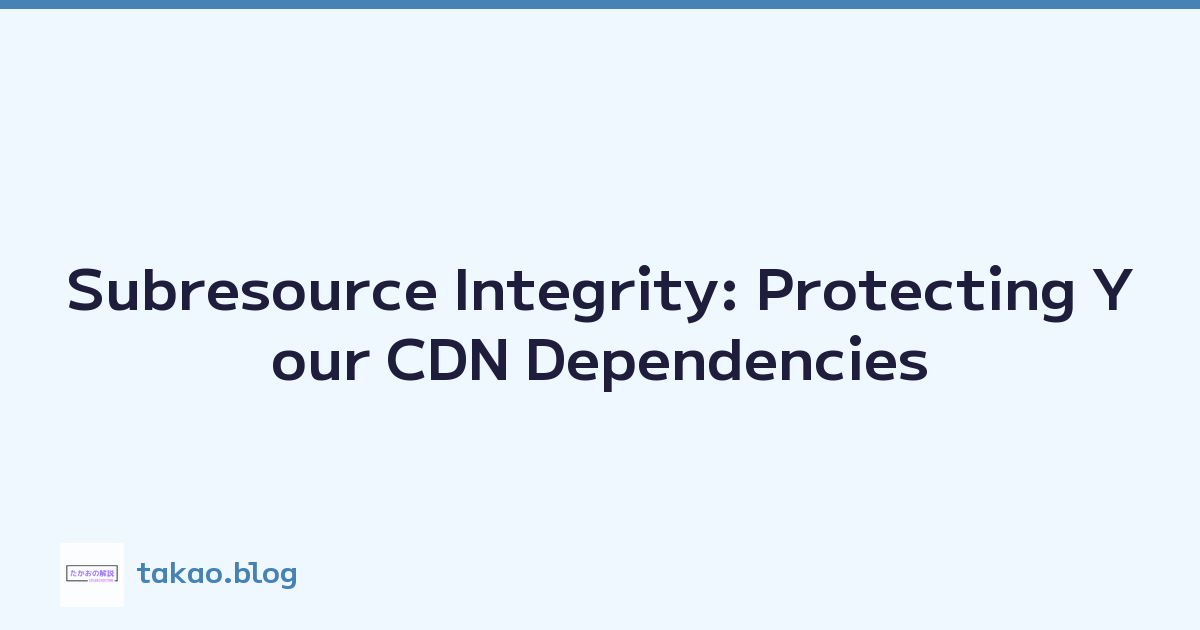 Subresource Integrity: Protecting Your CDN Dependencies