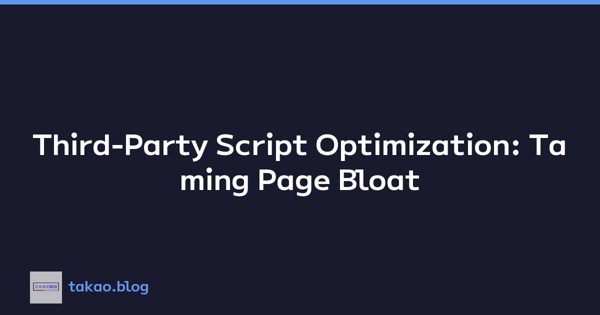 Third-Party Script Optimization: Taming Page Bloat
