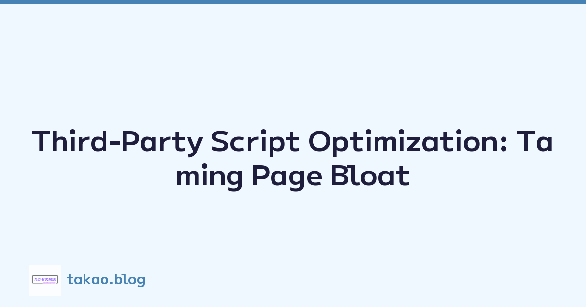 Third-Party Script Optimization: Taming Page Bloat