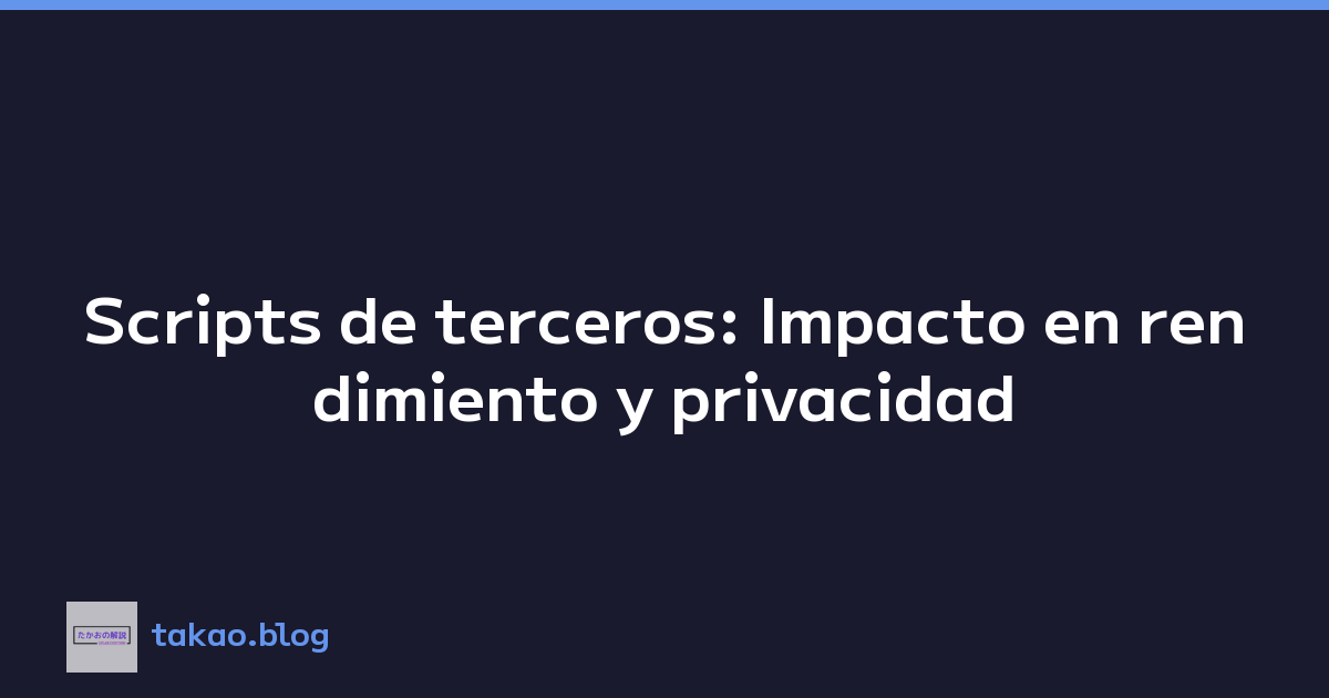 Featured image of post Scripts de terceros: Impacto en rendimiento y privacidad