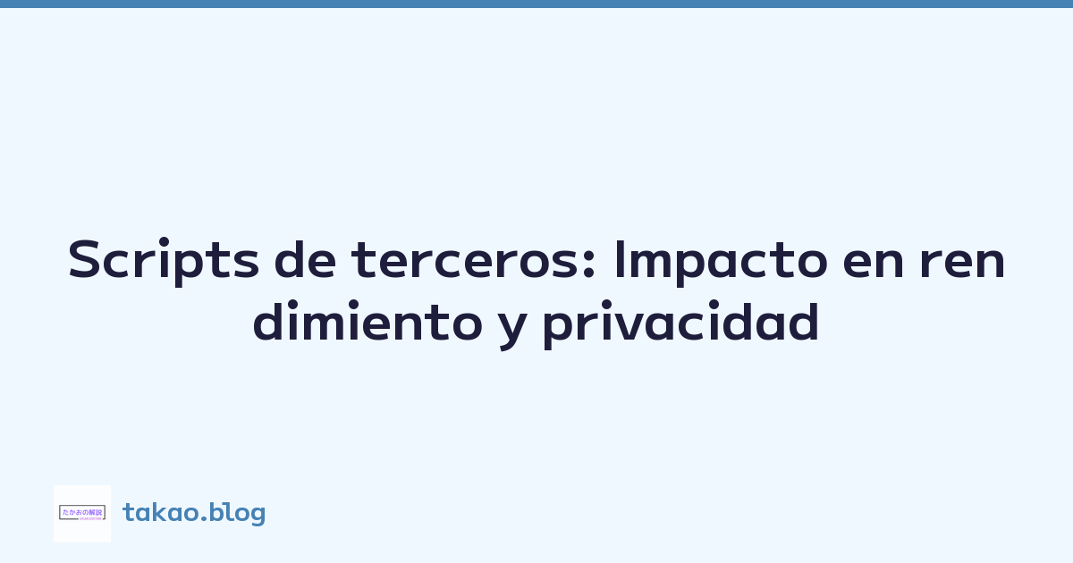 Featured image of post Scripts de terceros: Impacto en rendimiento y privacidad