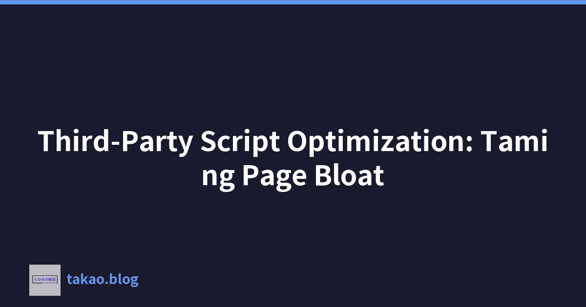 Featured image of post Third-Party Script Optimization: Taming Page Bloat