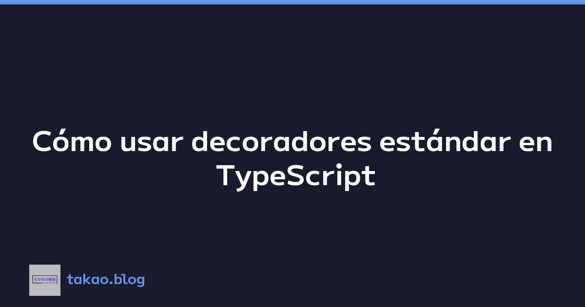 Cómo usar decoradores estándar en TypeScript