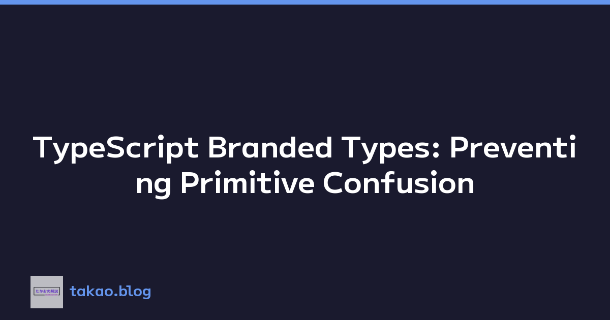 TypeScript Branded Types: Preventing Primitive Confusion