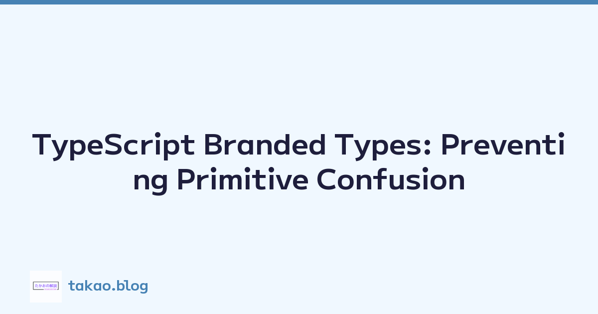 TypeScript Branded Types: Preventing Primitive Confusion