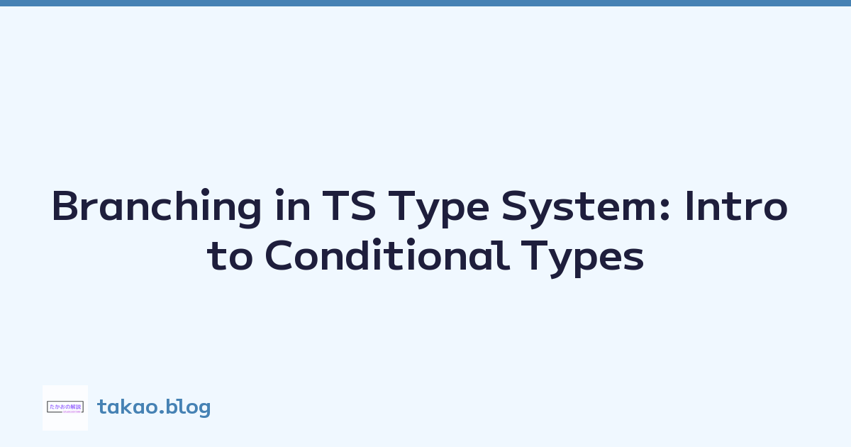 Branching in TS Type System: Intro to Conditional Types