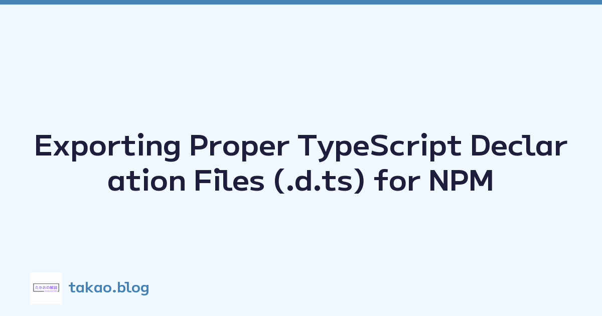 Exporting Proper TypeScript Declaration Files (.d.ts) for NPM