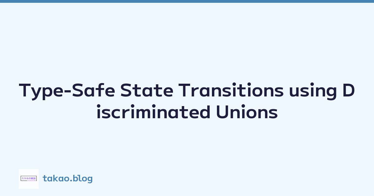 Type-Safe State Transitions using Discriminated Unions