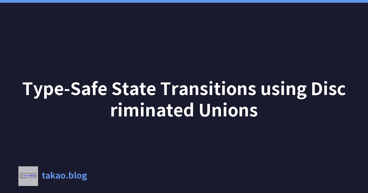 Type-Safe State Transitions using Discriminated Unions