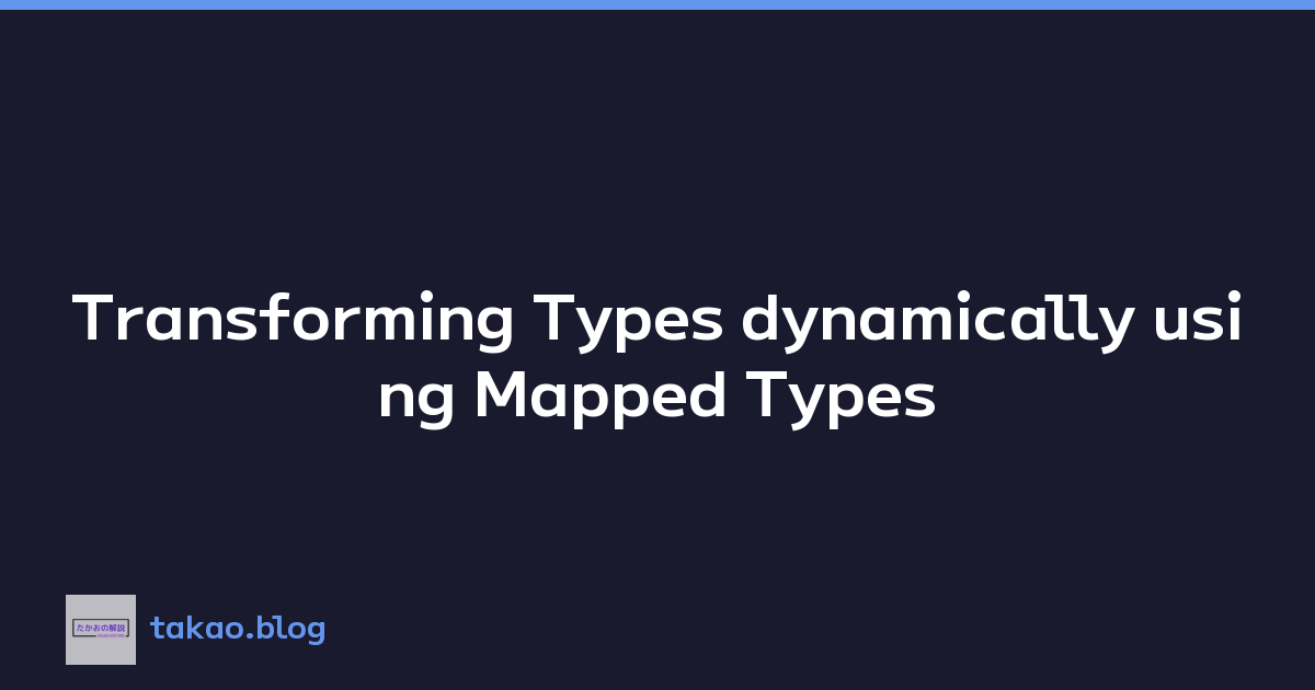 Transforming Types dynamically using Mapped Types