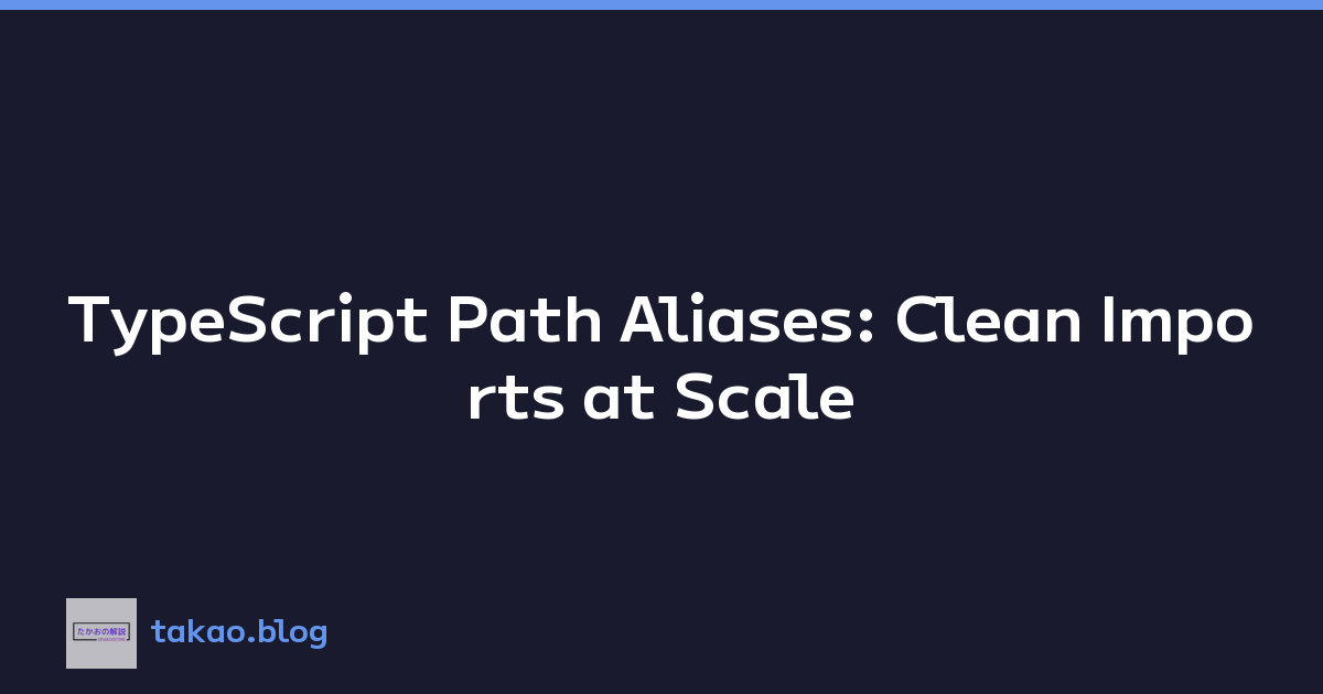 TypeScript Path Aliases: Clean Imports at Scale