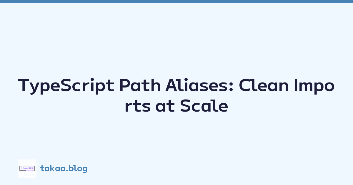 TypeScript Path Aliases: Clean Imports at Scale