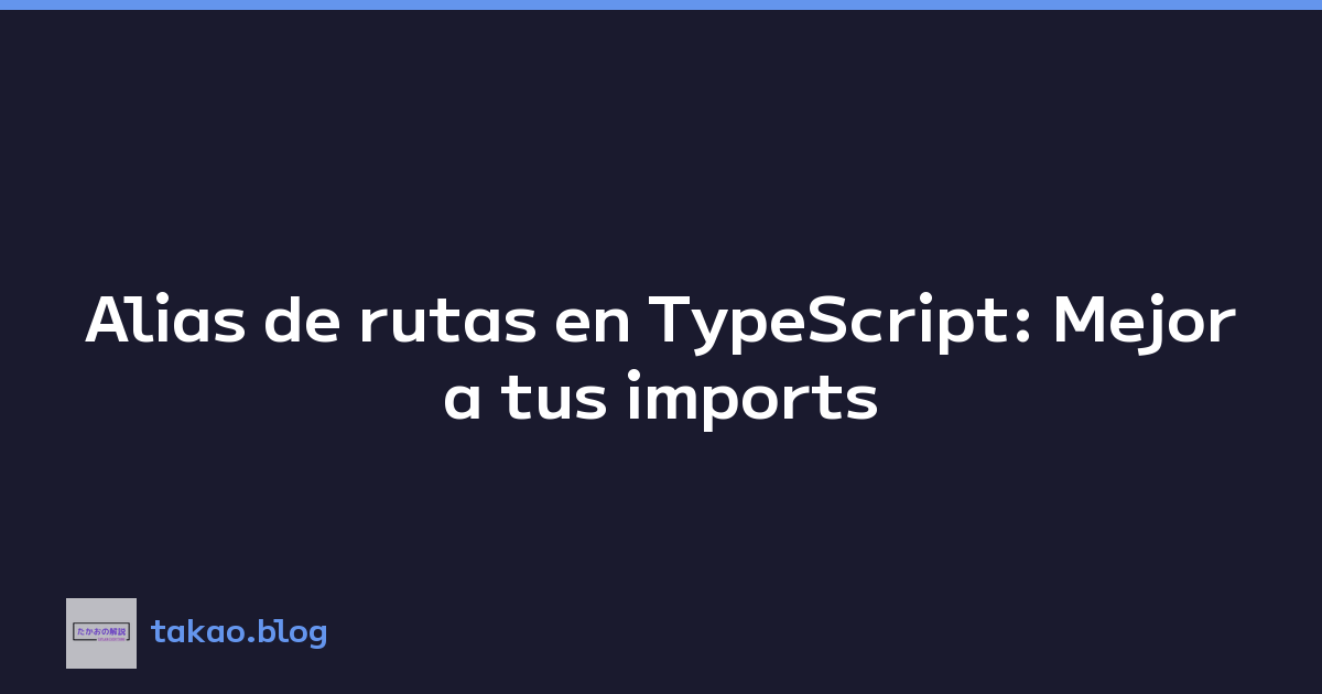 Alias de rutas en TypeScript: Mejora tus imports