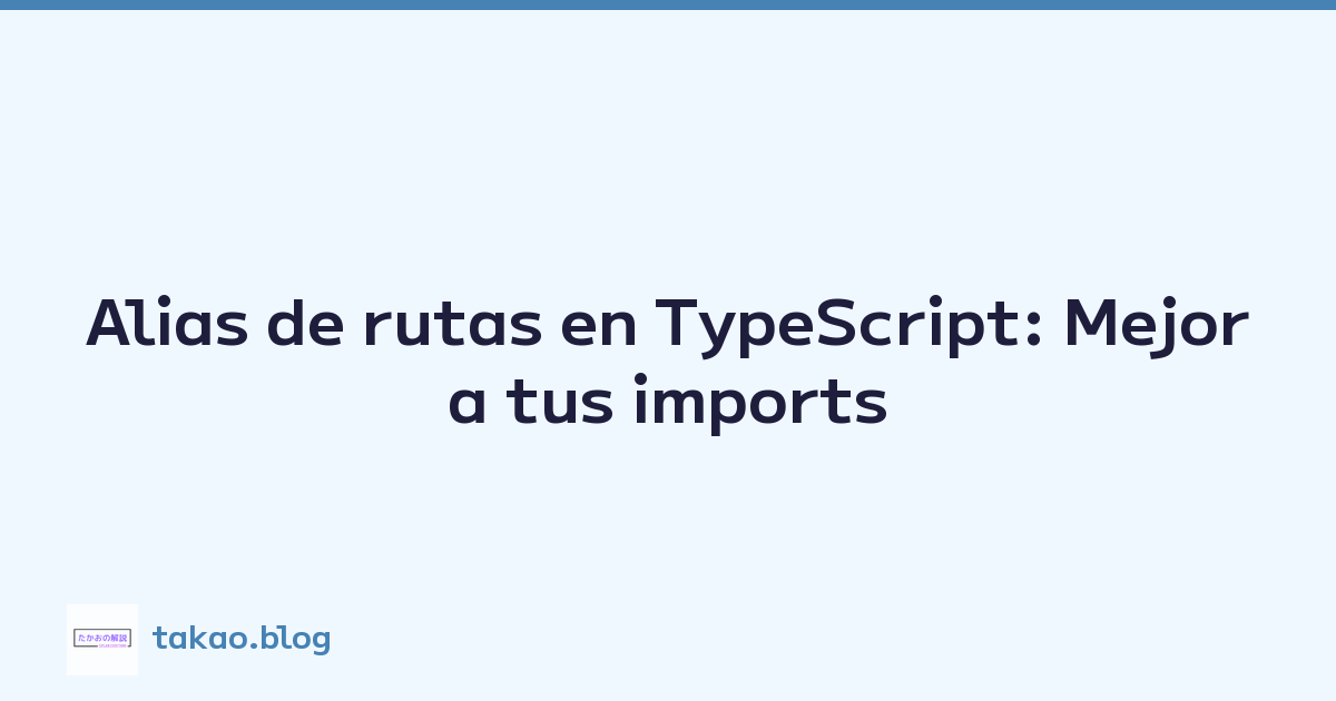 Alias de rutas en TypeScript: Mejora tus imports