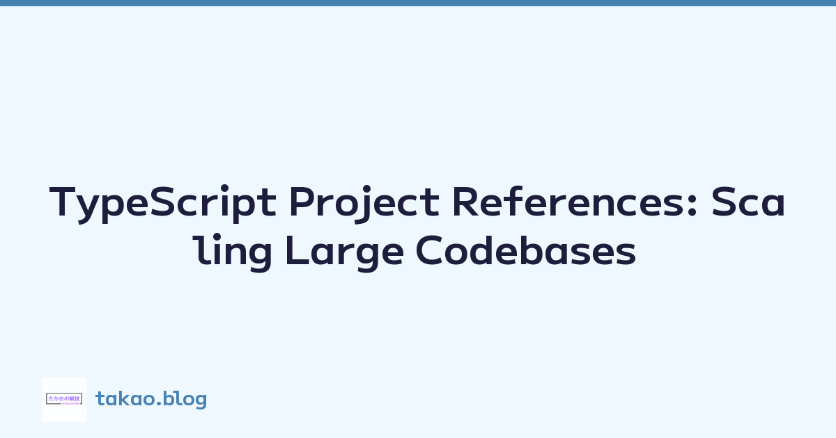TypeScript Project References: Scaling Large Codebases