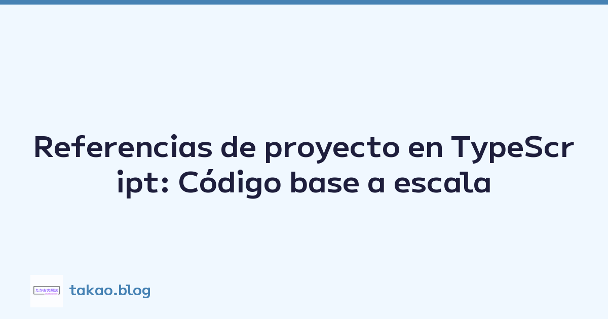 Featured image of post Referencias de proyecto en TypeScript: Código base a escala
