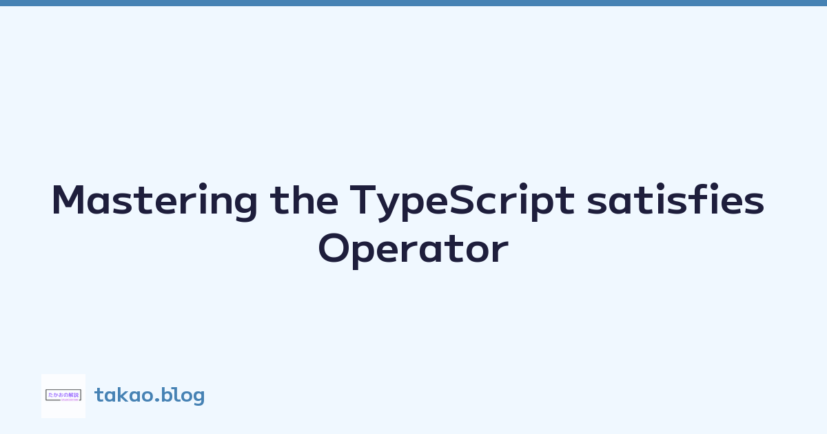 Mastering the TypeScript satisfies Operator