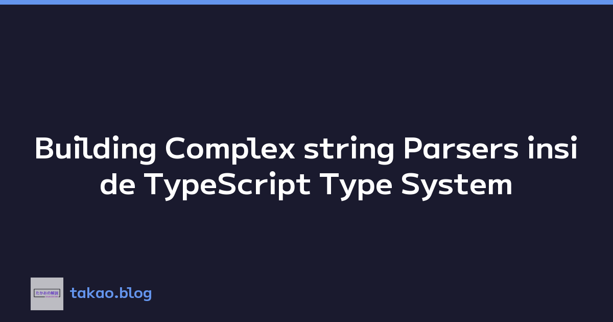 Building Complex string Parsers inside TypeScript Type System