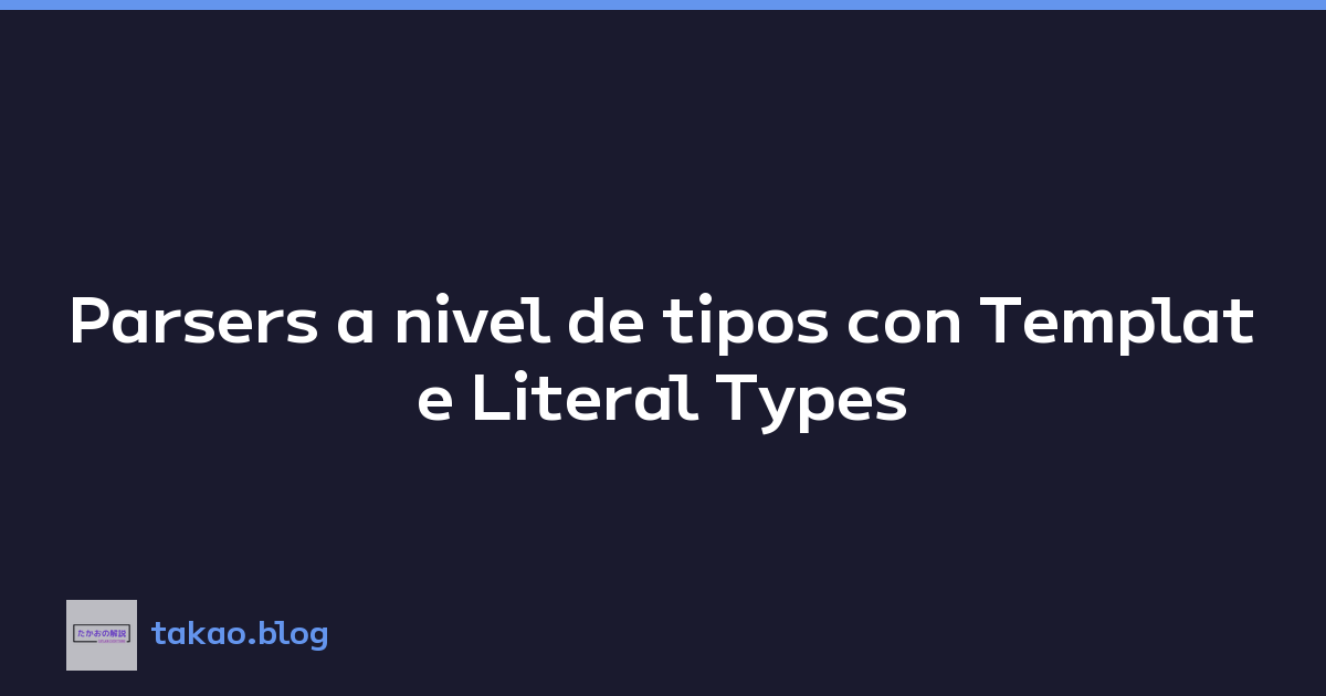 Parsers a nivel de tipos con Template Literal Types