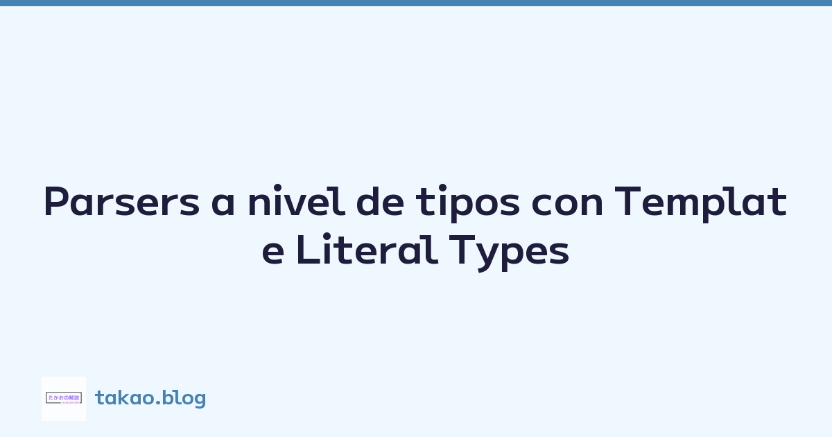 Parsers a nivel de tipos con Template Literal Types