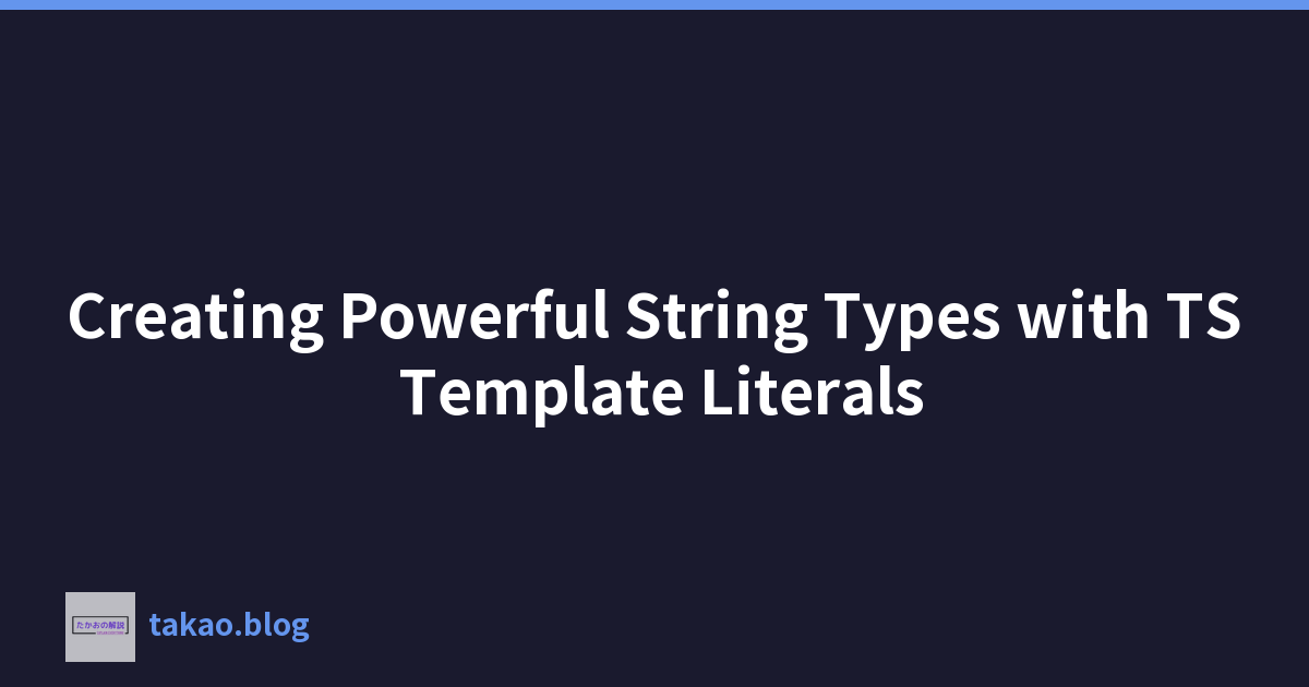 Creating Powerful String Types with TS Template Literals