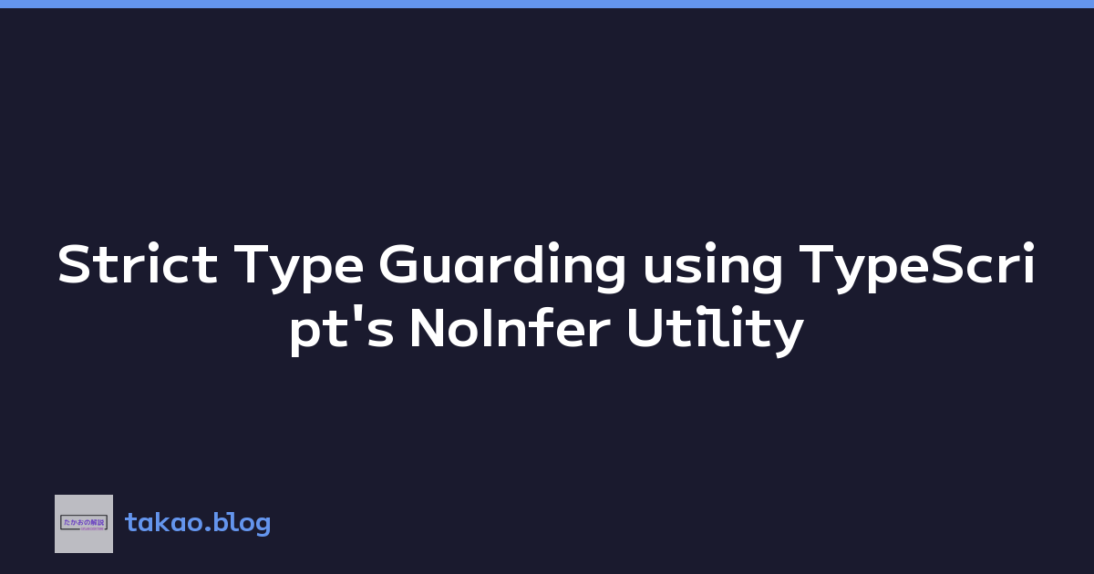 Strict Type Guarding using TypeScript's NoInfer Utility