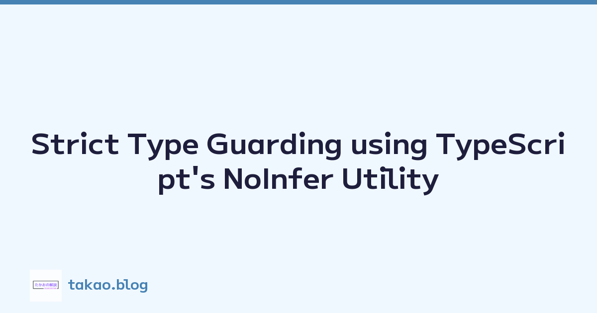 Strict Type Guarding using TypeScript's NoInfer Utility