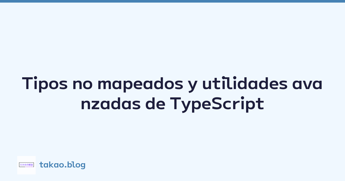 Tipos no mapeados y utilidades avanzadas de TypeScript