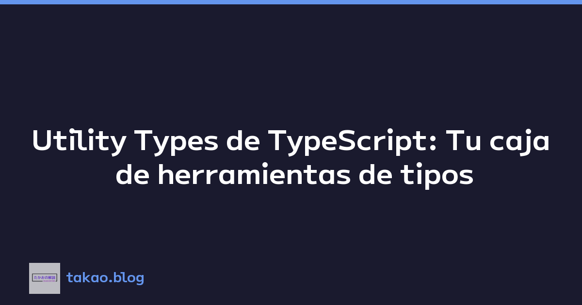 Featured image of post Utility Types de TypeScript: Tu caja de herramientas de tipos