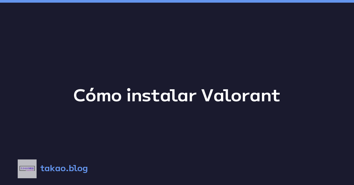 Cómo instalar Valorant