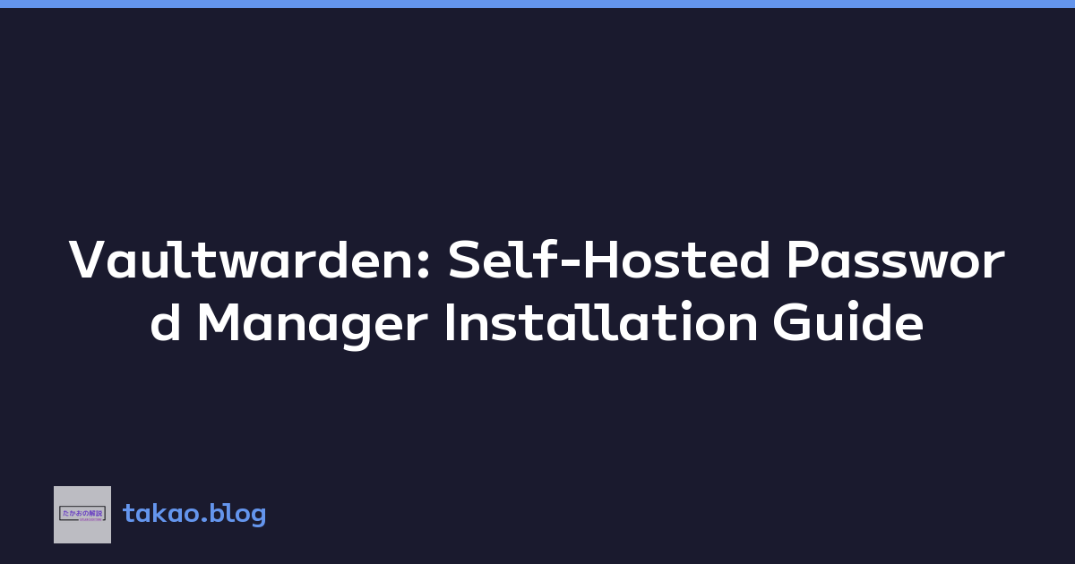 Vaultwarden: Self-Hosted Password Manager Installation Guide