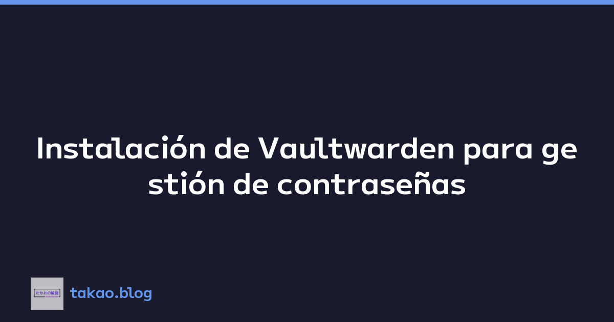 Instalación de Vaultwarden para gestión de contraseñas
