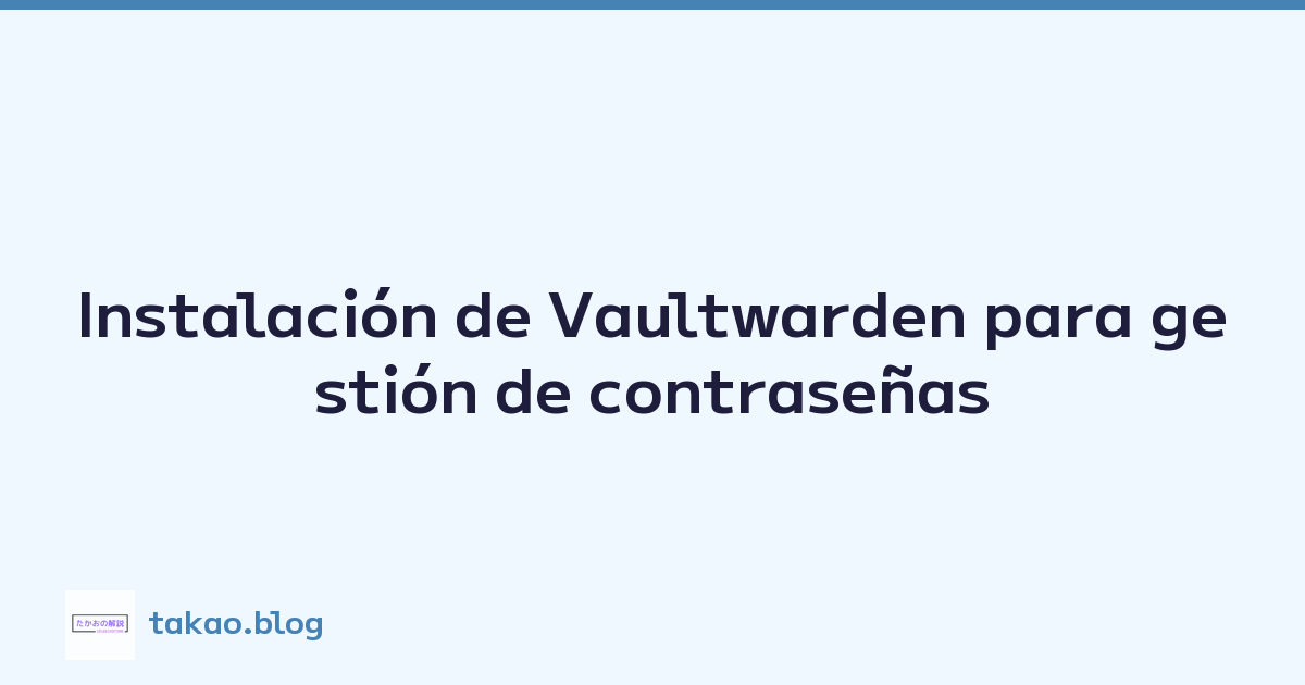 Instalación de Vaultwarden para gestión de contraseñas