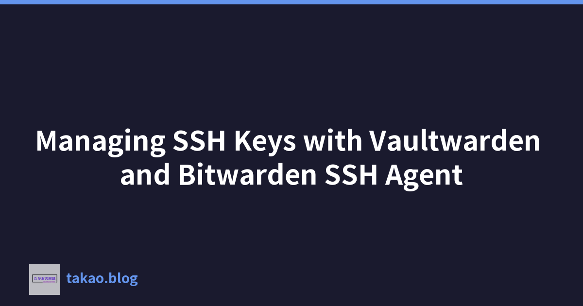 Managing SSH Keys with Vaultwarden and Bitwarden SSH Agent
