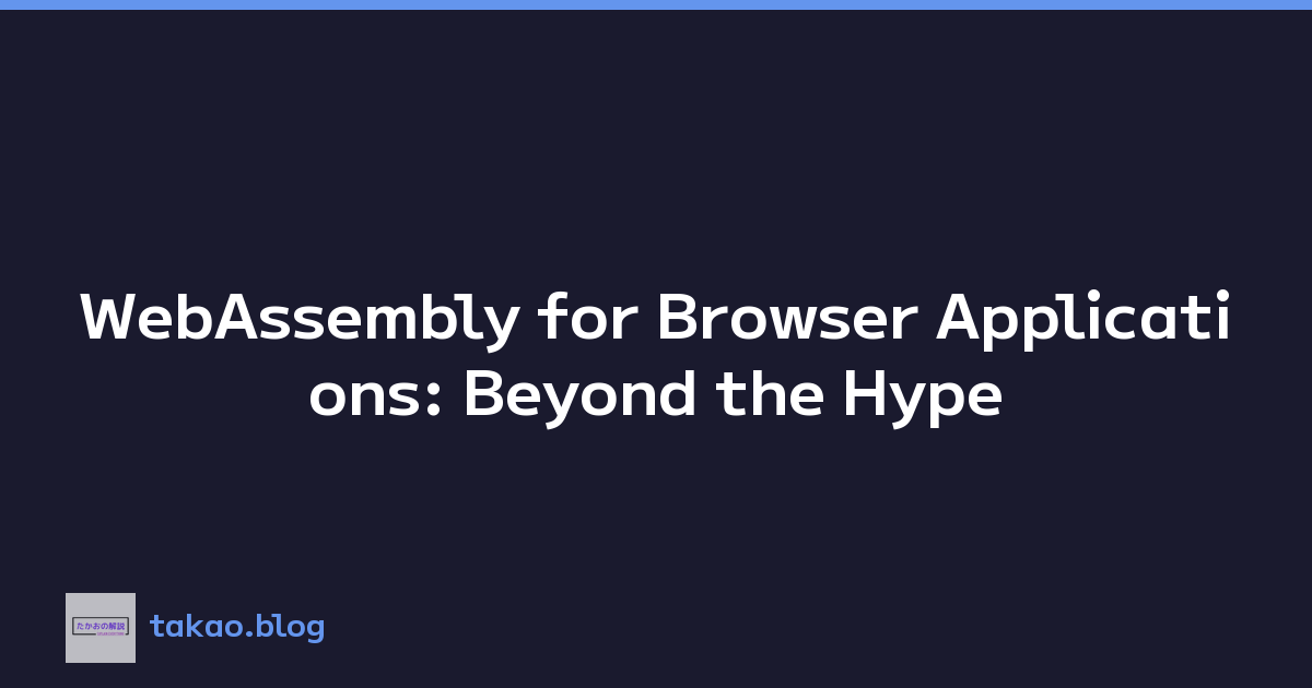 WebAssembly for Browser Applications: Beyond the Hype