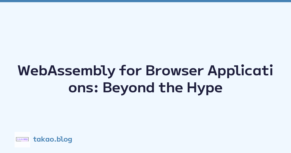 WebAssembly for Browser Applications: Beyond the Hype