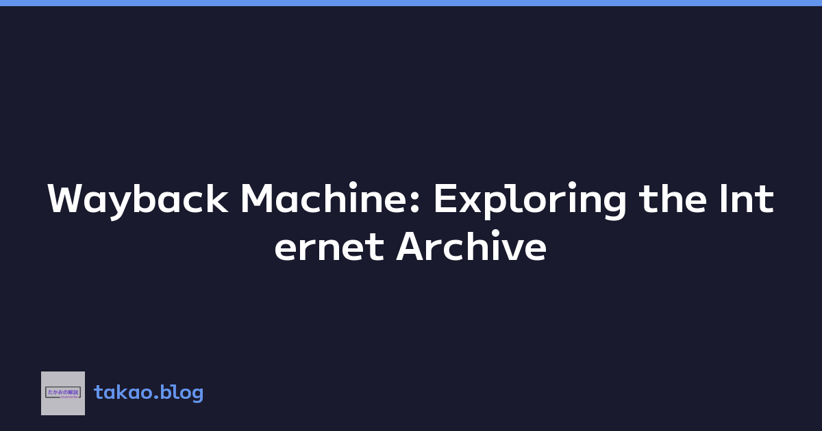 Wayback Machine: Exploring the Internet Archive
