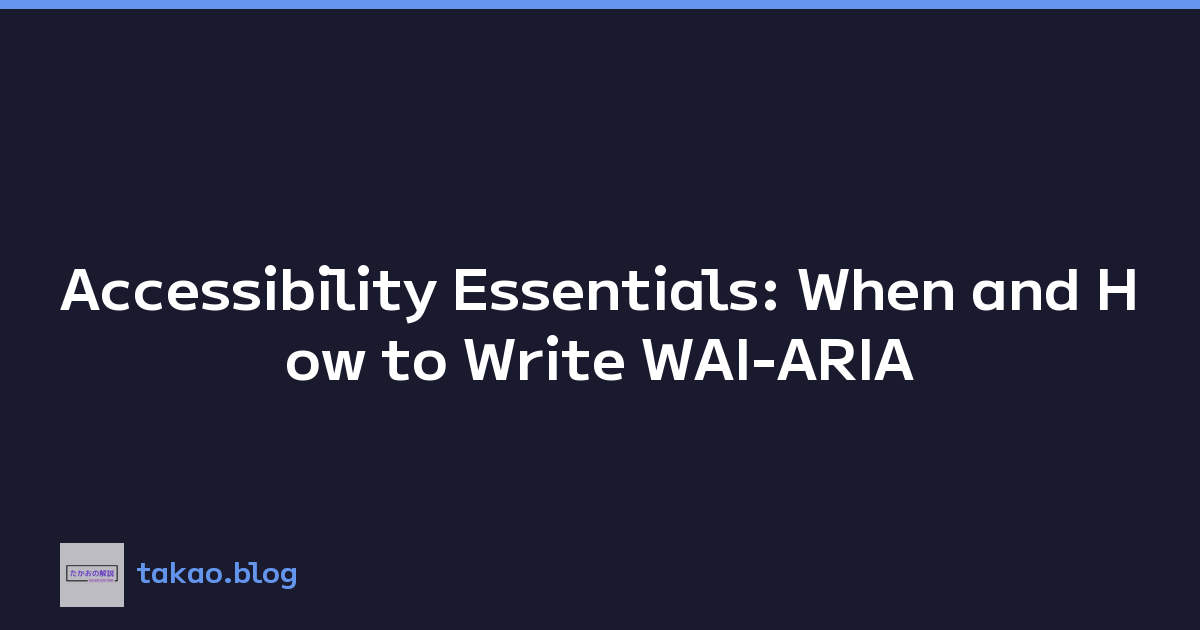Accessibility Essentials: When and How to Write WAI-ARIA