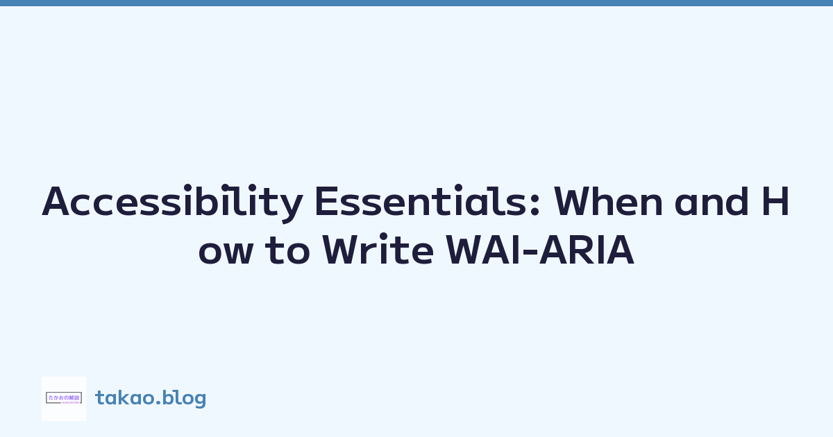 Accessibility Essentials: When and How to Write WAI-ARIA