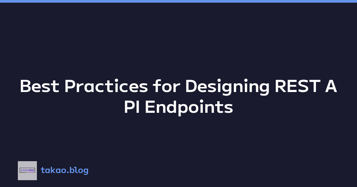 Best Practices for Designing REST API Endpoints