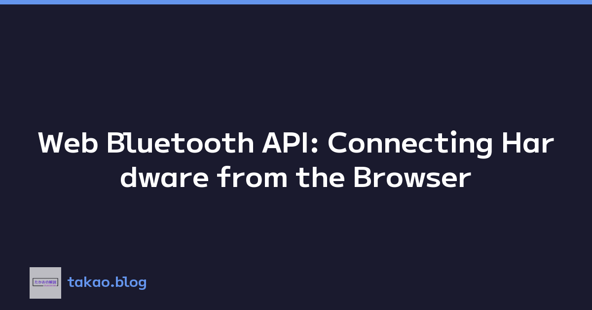 Web Bluetooth API: Connecting Hardware from the Browser