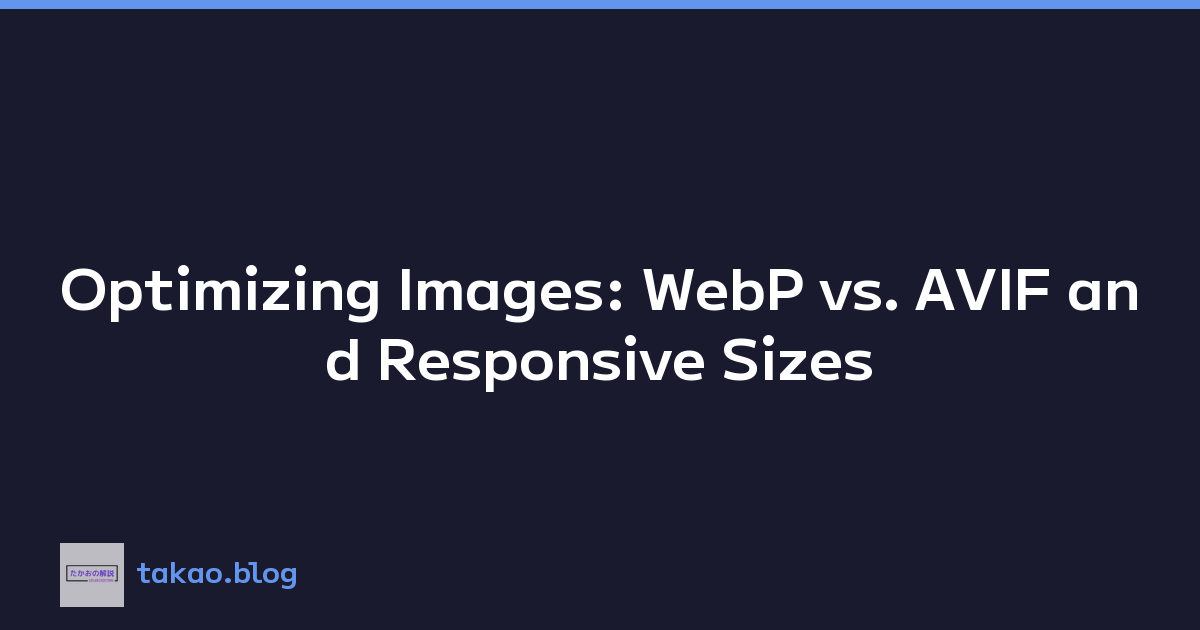 Optimizing Images: WebP vs. AVIF and Responsive Sizes
