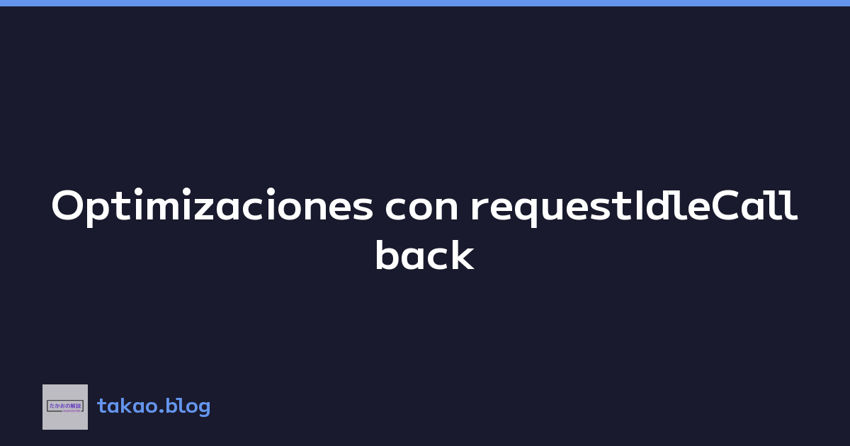 Featured image of post Optimizaciones con requestIdleCallback