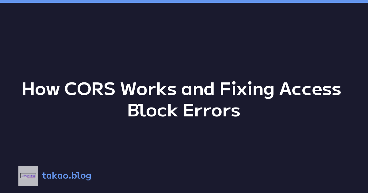 How CORS Works and Fixing Access Block Errors