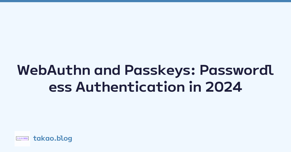 WebAuthn and Passkeys: Passwordless Authentication in 2024
