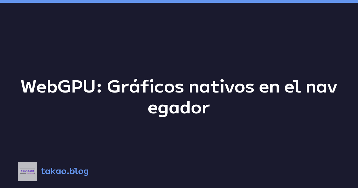 Featured image of post WebGPU: Gráficos nativos en el navegador