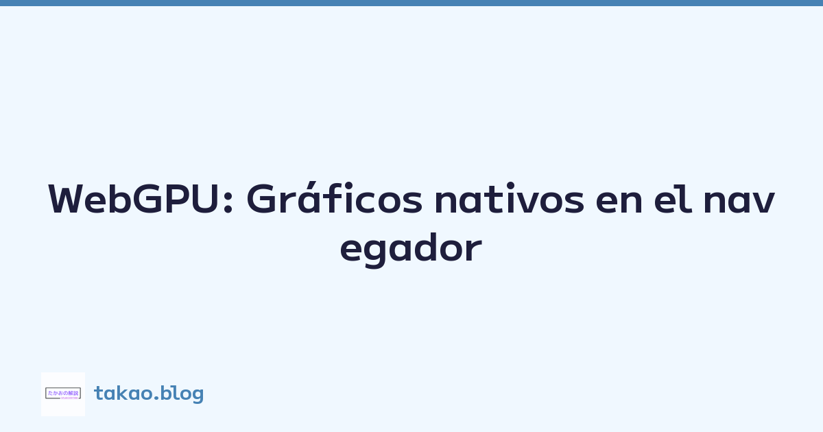 Featured image of post WebGPU: Gráficos nativos en el navegador