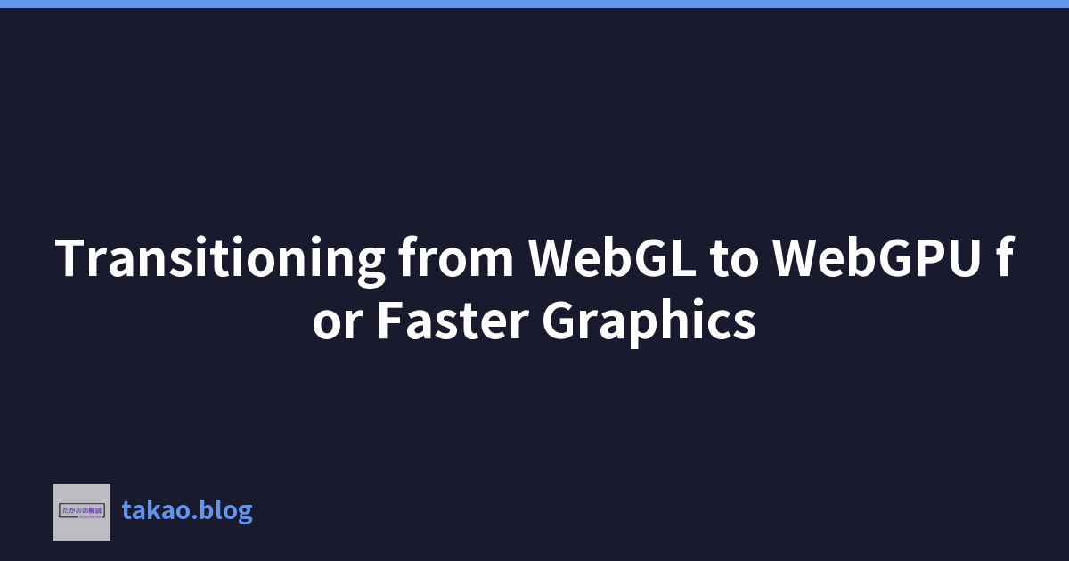 Featured image of post Transitioning from WebGL to WebGPU for Faster Graphics