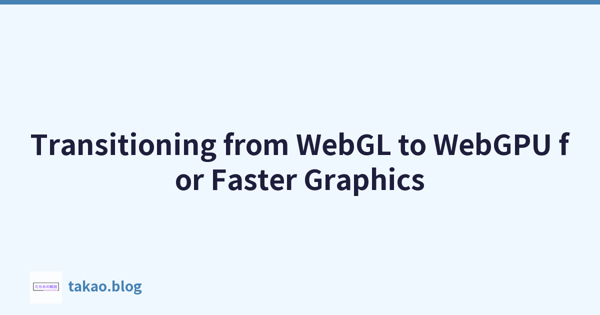 Featured image of post Transitioning from WebGL to WebGPU for Faster Graphics